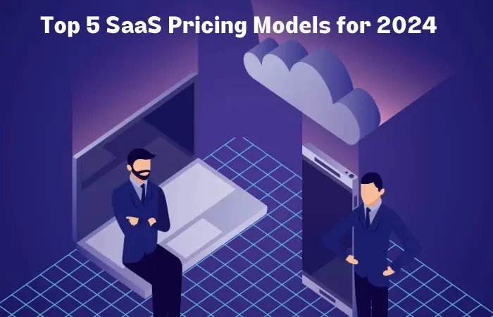 Top 5 SaaS Pricing Models for 2024